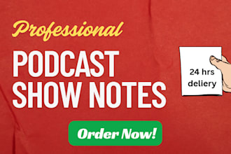 make professional podcast show notes in 24 hours