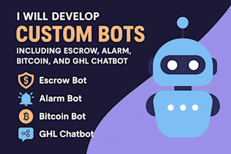 develop custom bots including escrow, alarm, bitcoin, and gohighlevel chatbots