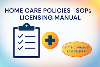 write your home care policy and procedures manual, sops, and compliance docs