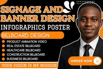 create signage, billboard design, roll up for food menu, event, real estate more