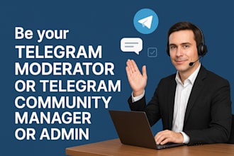 be your telegram moderator or telegram community manager  or admin