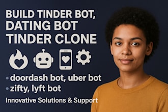 build tinder bot, dating bot, tinder clone,doordash bot,uber bot,zifty,lyft bot