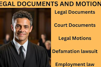 prepare legal documents, lawsuits complaints, motions, petitions and appeals