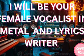 be your female metal or rock vocalist and lyric writer