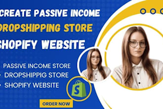 create a passive income dropshipping shopify store or shopify website