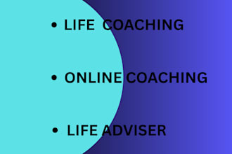 be your personal life, business, relationship coach, adviser