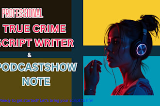 write true crime script podcast show note podcast writing funny and video script
