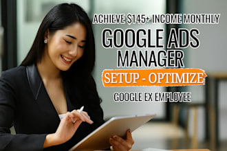 setup, manage and optimize google ads adwords ppc campaigns