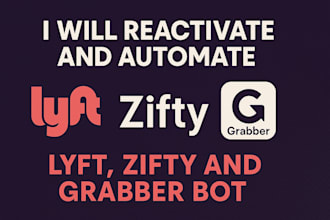 reactivate and automate lyft, zifty and grabber bot