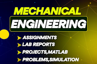 do mechanical engineering assignments,projects,lab reports,matlab and simulation