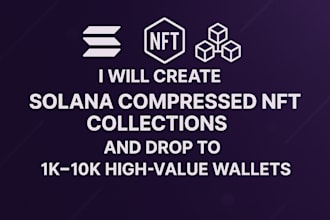 create solana compressed nft collections and drop to 1k to 10k wallets