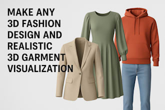 make any 3d fashion design and realistic 3d garment visualization