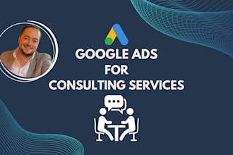 set up and manage google ads PPC campaigns for consulting services