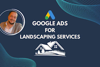 set up and manage google ads PPC campaigns for landscaping services