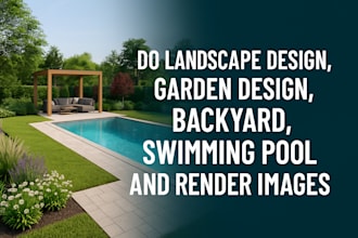 do landscape design, garden design, backyard, swimming pool, and render images