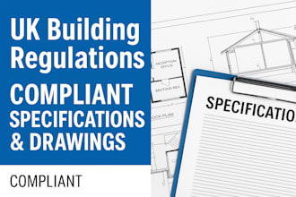 create UK building regulations compliant specifications and structural drawings