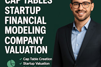 assist you in cap tables company valuation startup financial modeling