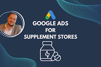 set up and manage google ads PPC campaigns for supplement stores