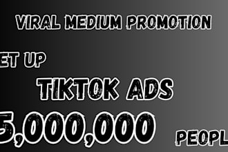 do viral medium promotion, setup tiktok ad to reach 5m people, article promotion
