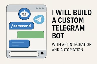 build a custom telegram bot with API integration and automation