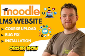 install and customize moodle lms elearning website do bug fix and upload course