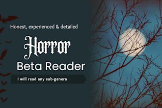 beta read your horror novel and give spine chilling, honest feedback