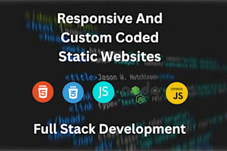 do responsive, custom coded static website development as full stack developer