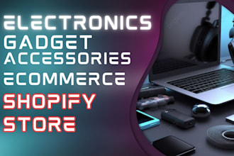 build or redesign your electronics or gadget shopify store accessories website