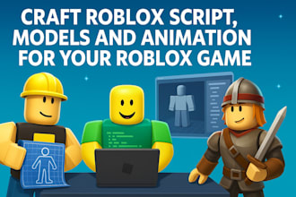 craft roblox script, models and animation for your roblox game, game development