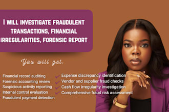investigate fraudulent transactions, financial irregularities, forensic report