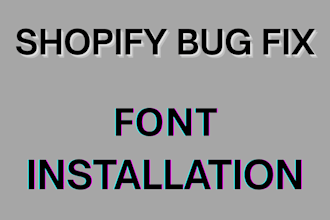 do shopify bug fix, font installation and custom coding