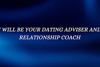 be your dating adviser and relationship coach
