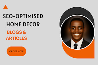 write SEO home decor blog or article to rank, inspire, and engage