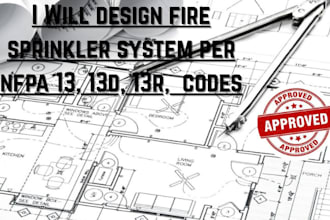 design fire sprinkler system per nfpa 13, 13d, 13r,  codes
