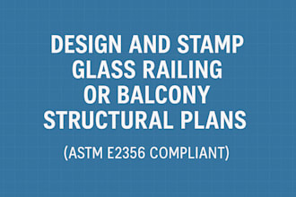 design and stamp glass railing or balcony structural plans astm e2356 compliant