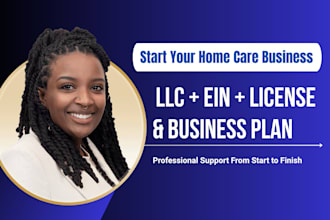 help you start your home care business with llc, ein, license and business plan