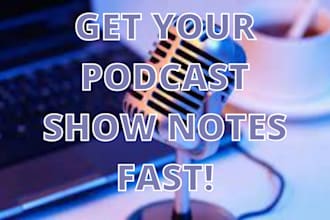 write your podcast show notes in 24 hours