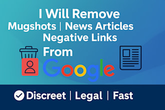 remove mugshots, news articles, and negative links from google