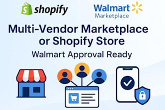 develop multi vendor ecommerce marketplace or shopify store for walmart approval