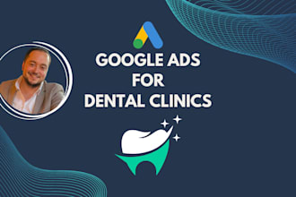 setup and manage google ads PPC campaigns for dental clinics