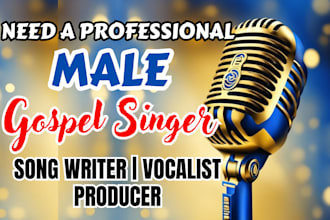 be your professional male soulful gospel vocalist ghostwriter singer melodist