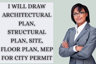 draw architectural plan, structural plan, site, floor plan, mep for city permit