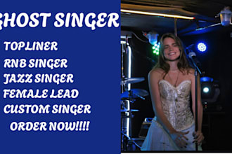 topliner ghost singer female lead adlibs singer for custom song rnb edm jazz