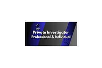 be your private investigator and your personal life assistant