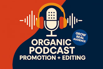 promote and manage your podcast with organic marketing and professional editing