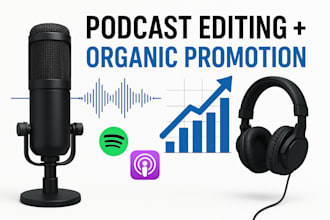organically promote and professionally edit your podcast to grow real audience