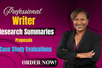 write on research summaries, proposals, and in depth case study evaluations