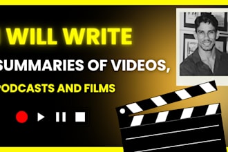 write summaries of videos, podcasts and films