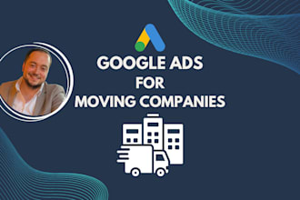 setup and manage google ads PPC campaigns for moving companies
