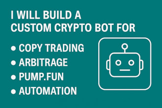 build a custom crypto bot for copy trading, arbitrage, or pump fun automation